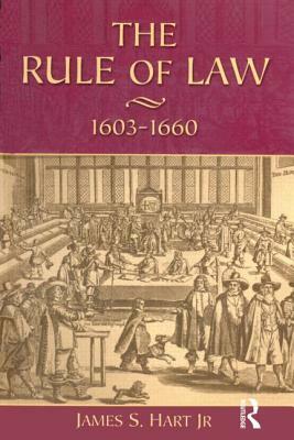 The Rule of Law, 1603-1660: Crowns, Courts and Judges by James S. Hart