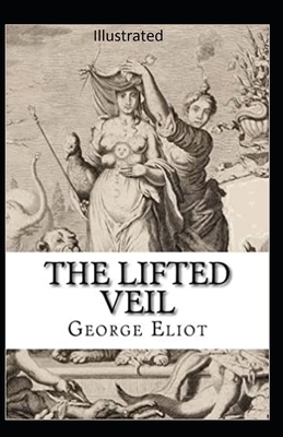 The Lifted Veil Illustrated by George Eliot
