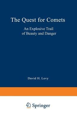 The Quest for Comets: An Explosive Trail of Beauty and Danger by David H. Levy