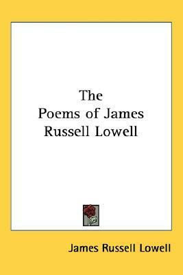 The Poems of James Russell Lowell by James Russell Lowell