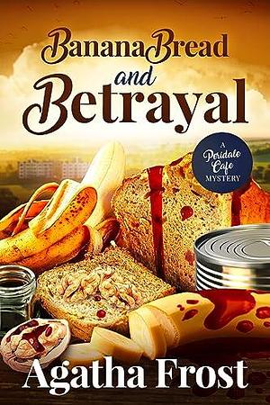 Banana Bread and Betrayal by Agatha Frost, Agatha Frost