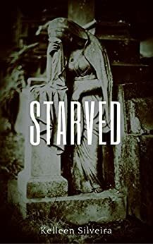 Starved by Kelleen Silveira