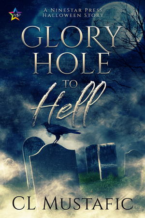 Glory Hole to Hell by C.L. Mustafic