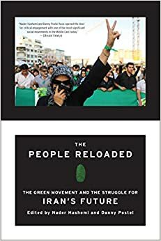 The People Reloaded: The Green Movement and the Struggle for Iran's Future by Danny Postel, Nader Hashemi