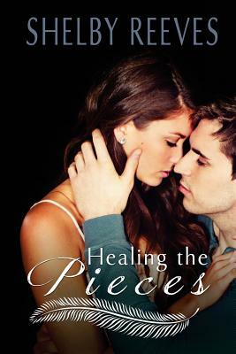 Healing the Pieces by Shelby Reeves