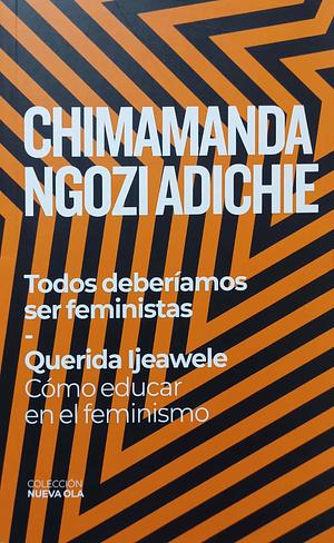 Todos deberíamos ser feministas - Querida Ijeawele: Cómo educar en el feminismo by Chimamanda Ngozi Adichie