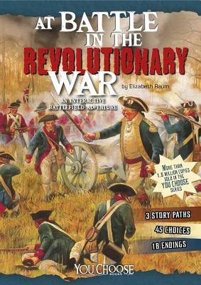 At Battle in the Revolutionary War: An Interactive Battlefield Adventure by Elizabeth Raum