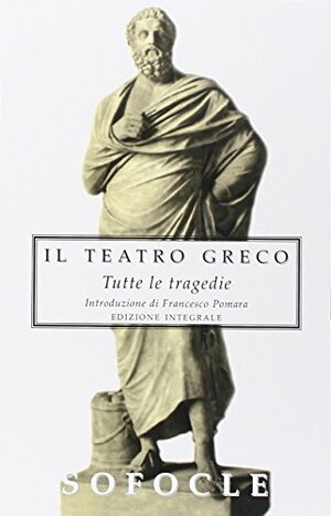 Tutte le tragedie. Sofocle by Francesco Pomara