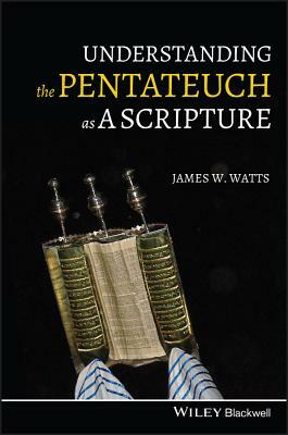 Understanding the Pentateuch as a Scripture by James W. Watts