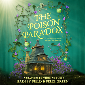 The Poison Paradox by Hadley Field, Felix Green
