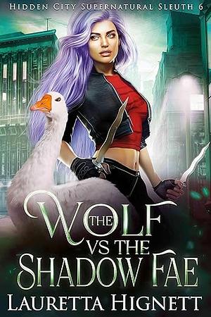 The Wolf Vs The Shadow Fae: The Hidden City Supernatural Sleuth by Lauretta Hignett