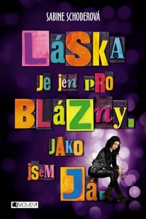 Láska je jen pro blázny. Jako jsem já. by Lucie Simonová, Sabine Schoder