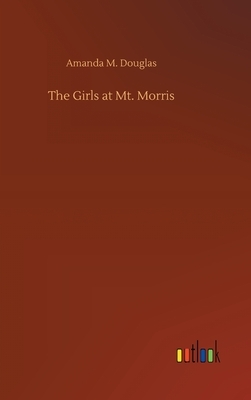 The Girls at Mt. Morris by Amanda M. Douglas