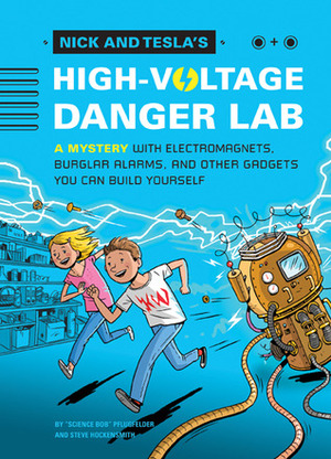 Nick and Tesla's High-Voltage Danger Lab: A Novel with Electromagnets, Burglar Alarms, and Other Gadgets by Steve Hockensmith, Bob Pflugfelder