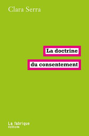 La doctrine du consentement by Clara Serra