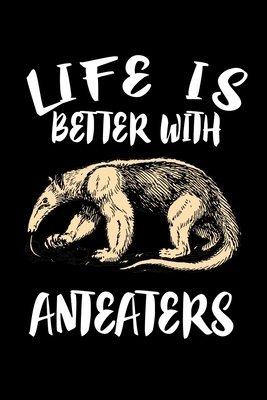 Life Is Better With Anteaters: Animal Nature Collection by Marko Marcus