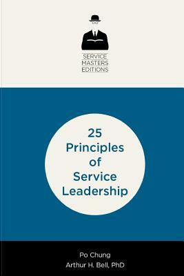 25 Principles of Service Leadership by Arthur H. Bell, Po Chung