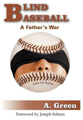 Blind Baseball: A Father's War by A. Green