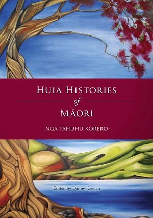 Huia Histories of Māori: Ngā Tāhuhu Kōrero by Huia Publishers