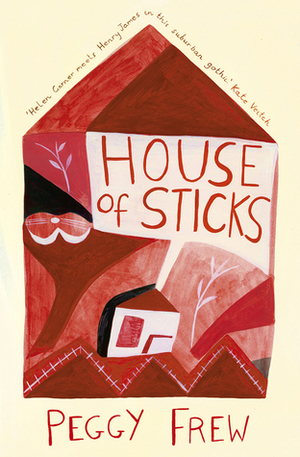 House of Sticks by Peggy Frew