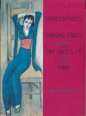 Modern Girls, Shining Stars, the Skies of Tokyo: Five Japanese Women by Phyllis Birnbaum