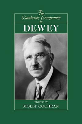 The Cambridge Companion to Dewey by Molly Cochran