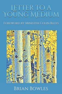 Letter to a Young Medium by Colin Bates, Brian Bowles
