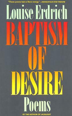 Baptism of Desire: Poems by Louise Erdrich