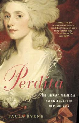 Perdita: The Literary, Theatrical, Scandalous Life of Mary Robinson by Paula Byrne