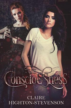 The Consciousness: When love never dies by Claire Highton-Stevenson