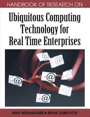 Handbook of Research on Ubiquitous Computing Technology for Real Time Enterprises by 