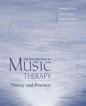 An Introduction to Music Therapy: Theory and Practice by Kate E. Gfeller, William B. Davis, Michael H. Thaut