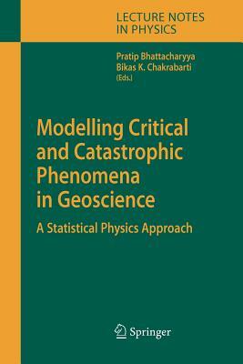 Modelling Critical and Catastrophic Phenomena in Geoscience: A Statistical Physics Approach by 