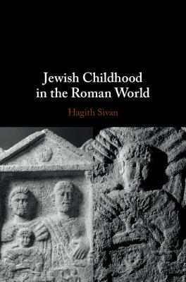 Jewish Childhood in the Roman World by Hagith Sivan