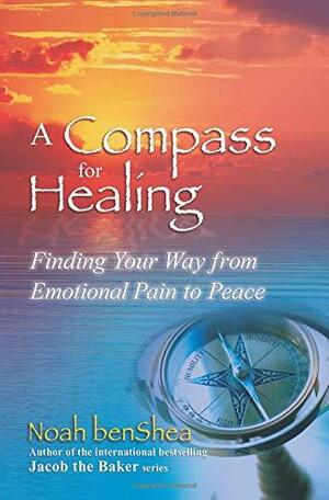 A Compass for Healing: Finding Your Way from Emotional Pain to Peace by Noah benShea