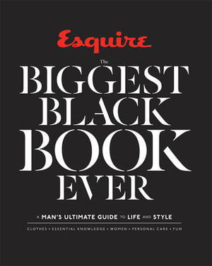 Esquire The Biggest Black Book Ever: A Man's Ultimate Guide to Life and Style by Esquire Magazine