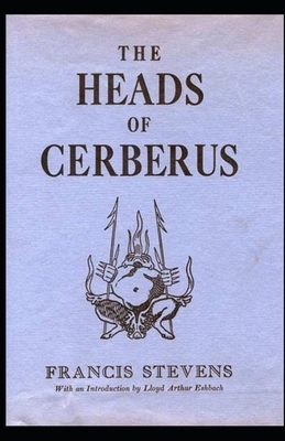 The Heads of Cerberus annotated by Francis Stevens