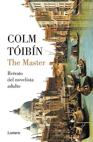 The Master: Retrato del novelista adulto by Colm Tóibín, Colm Tóibín