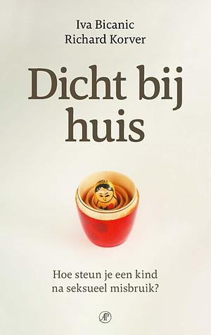 Dicht bij huis by Richard Korver, Iva Bicanic