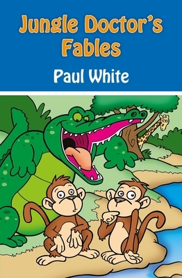 Jungle Doctor's Fables by Paul White