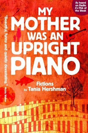 My Mother Was An Upright Piano by Tania Hershman