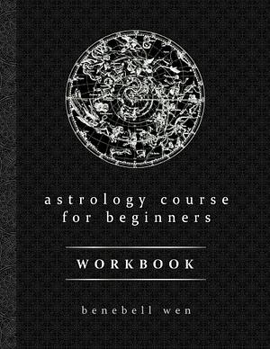 Astrology Course for Beginners: Workbook by Benebell Wen