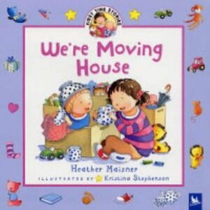 We're Moving House (First Time Stories) by Kristina Stephenson, Heather Maisner