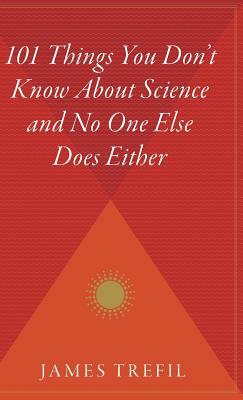 101 Things You Don't Know about Science and No One Else Does Either by James S. Trefil