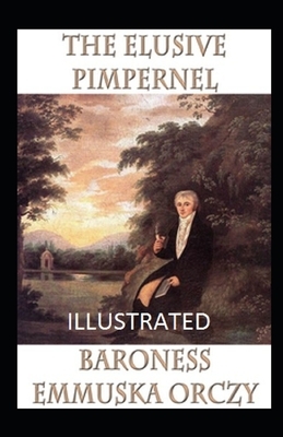 The Elusive Pimpernel Illustrated by Baroness Orczy