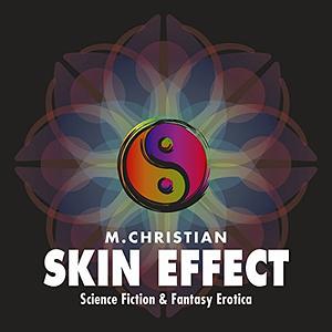 Skin Effect: More Erotic Science Fiction And Fantasy Erotica by M. Christian