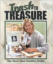 Trash to Treasure 6, The Year's Best Creative Crafts by Anne Van Wagner Childs