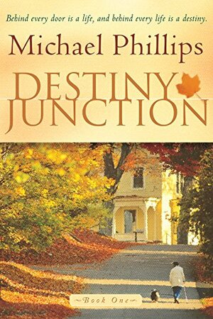 Destiny Junction: Behind Every Door is a Life, and Behind Every Life is a Destiny by Michael R. Phillips