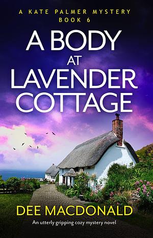 A Body at Lavender Cottage by Dee MacDonald, Dee MacDonald