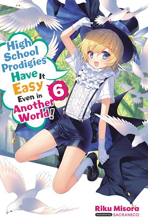 High School Prodigies Have It Easy Even in Another World!, Vol. 6 by Riku Misora